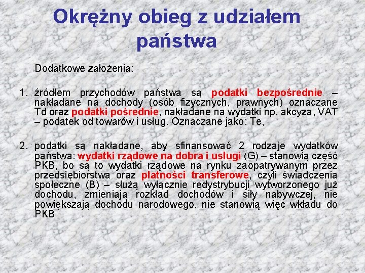 Okrężny obieg z udziałem państwa Dodatkowe założenia: 1. źródłem przychodów państwa są podatki bezpośrednie