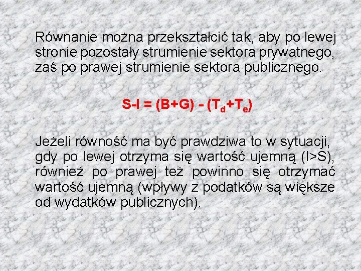 Równanie można przekształcić tak, aby po lewej stronie pozostały strumienie sektora prywatnego, zaś po