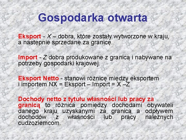 Gospodarka otwarta Eksport - X – dobra, które zostały wytworzone w kraju, a następnie