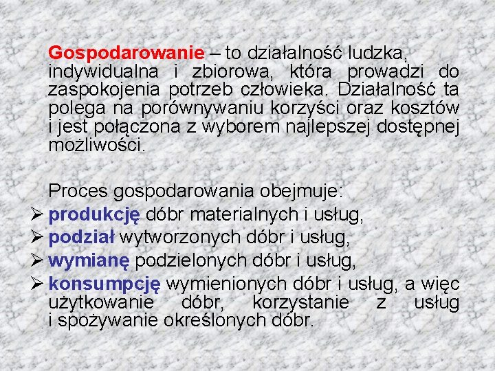 Gospodarowanie – to działalność ludzka, indywidualna i zbiorowa, która prowadzi do zaspokojenia potrzeb człowieka.