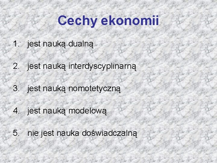 Cechy ekonomii 1. jest nauką dualną 2. jest nauką interdyscyplinarną 3. jest nauką nomotetyczną