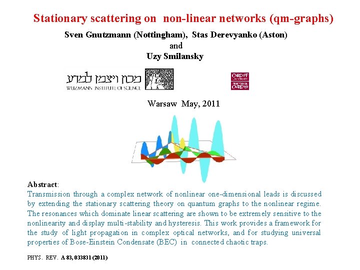Stationary scattering on non-linear networks (qm-graphs) Sven Gnutzmann (Nottingham), Stas Derevyanko (Aston) and Uzy Stationary scattering on non-linear networks (qm-graphs) Sven Gnutzmann (Nottingham), Stas Derevyanko (Aston) and Uzy