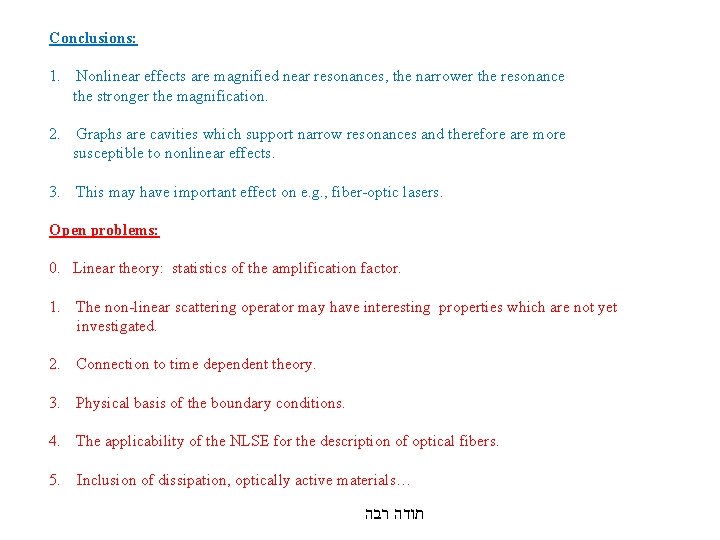 Conclusions: 1. Nonlinear effects are magnified near resonances, the narrower the resonance the stronger Conclusions: 1. Nonlinear effects are magnified near resonances, the narrower the resonance the stronger