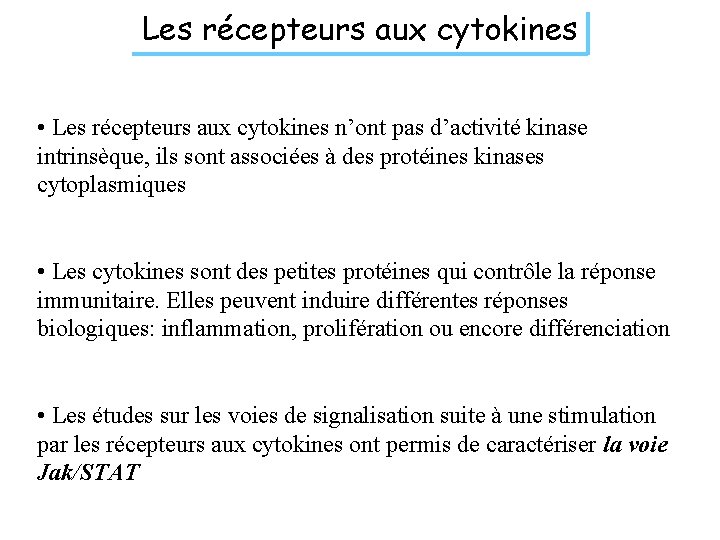 Les récepteurs aux cytokines • Les récepteurs aux cytokines n’ont pas d’activité kinase intrinsèque,