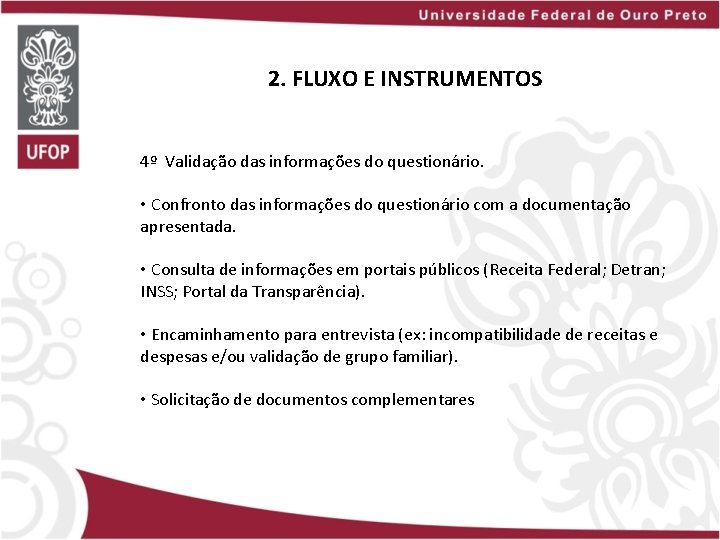 2. FLUXO E INSTRUMENTOS 4º Validação das informações do questionário. • Confronto das informações