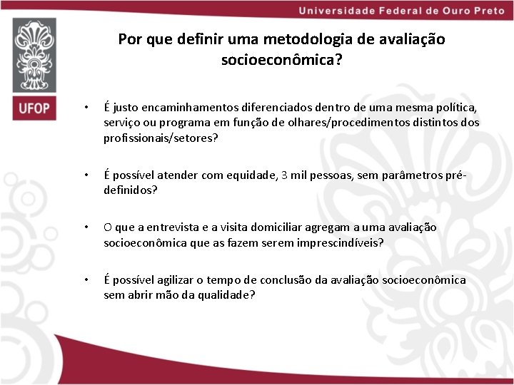 Por que definir uma metodologia de avaliação socioeconômica? • É justo encaminhamentos diferenciados dentro