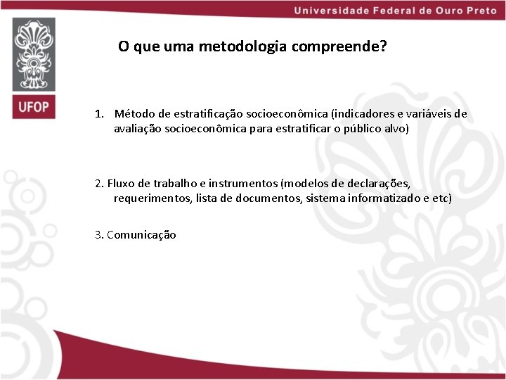 O que uma metodologia compreende? 1. Método de estratificação socioeconômica (indicadores e variáveis de