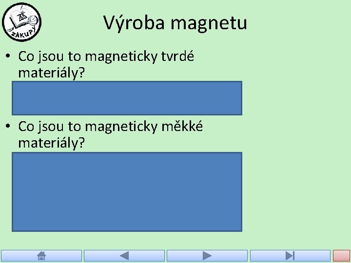 Výroba magnetu • Co jsou to magneticky tvrdé materiály? – po vložení do magnetického