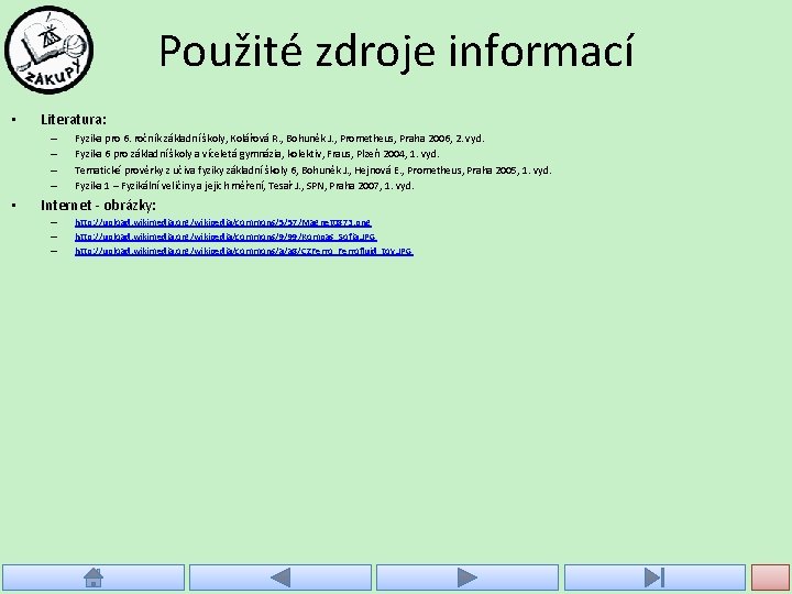 Použité zdroje informací • Literatura: – – • Fyzika pro 6. ročník základní školy, Použité zdroje informací • Literatura: – – • Fyzika pro 6. ročník základní školy,