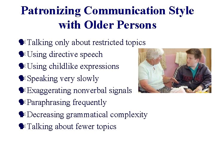 Patronizing Communication Style with Older Persons Talking only about restricted topics Using directive speech