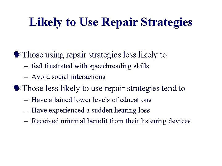 Likely to Use Repair Strategies Those using repair strategies less likely to – feel