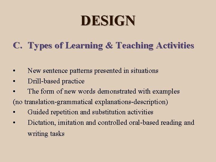 DESIGN C. Types of Learning & Teaching Activities • New sentence patterns presented in