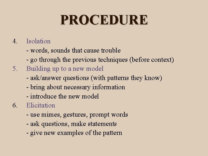 PROCEDURE 4. 5. 6. Isolation - words, sounds that cause trouble - go through