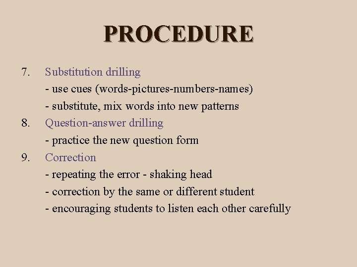 PROCEDURE 7. 8. 9. Substitution drilling - use cues (words-pictures-numbers-names) - substitute, mix words