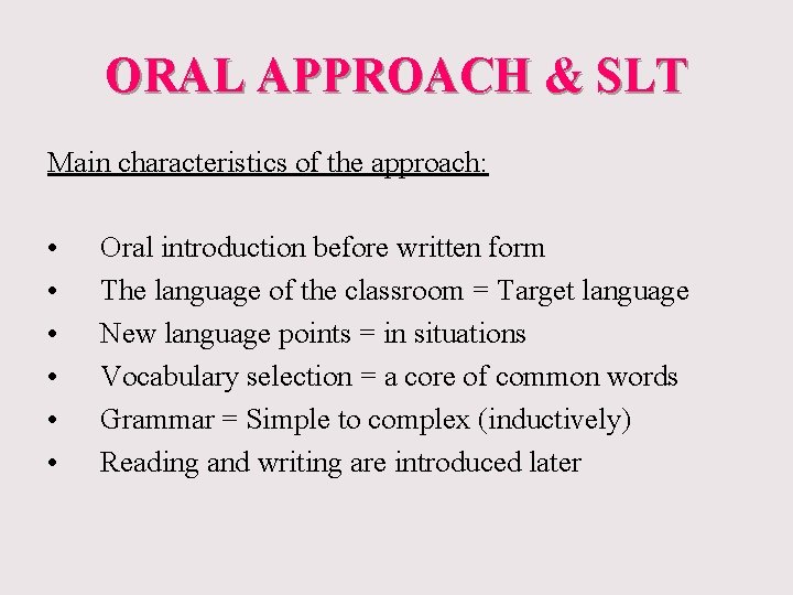 ORAL APPROACH & SLT Main characteristics of the approach: • • • Oral introduction