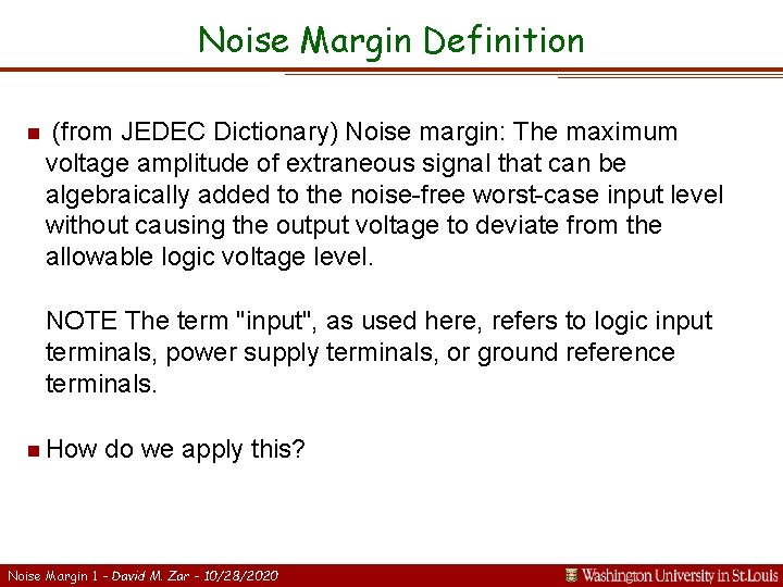 Noise Margin Definition n (from JEDEC Dictionary) Noise margin: The maximum voltage amplitude of