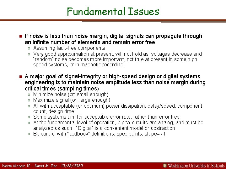 Fundamental Issues n If noise is less than noise margin, digital signals can propagate
