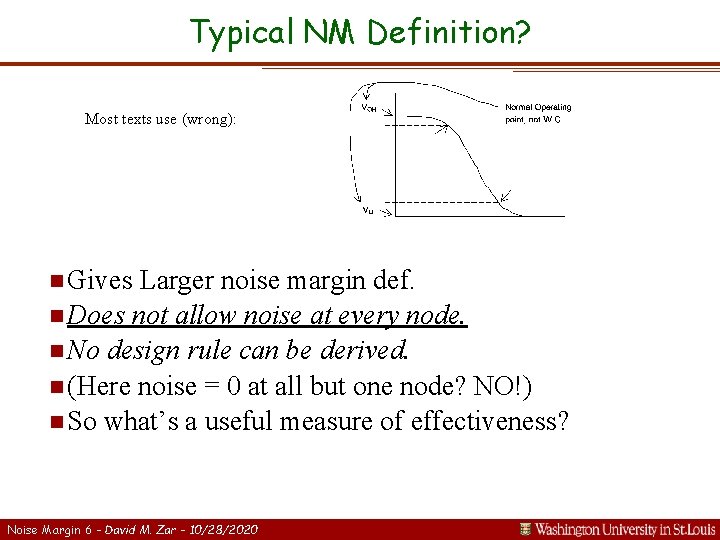 Typical NM Definition? Most texts use (wrong): n Gives Larger noise margin def. n