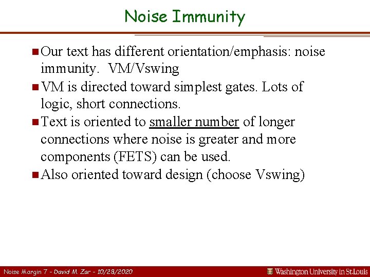 Noise Immunity n Our text has different orientation/emphasis: noise immunity. VM/Vswing n VM is