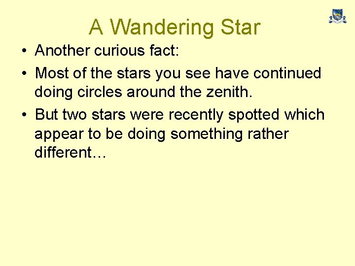 A Wandering Star • Another curious fact: • Most of the stars you see
