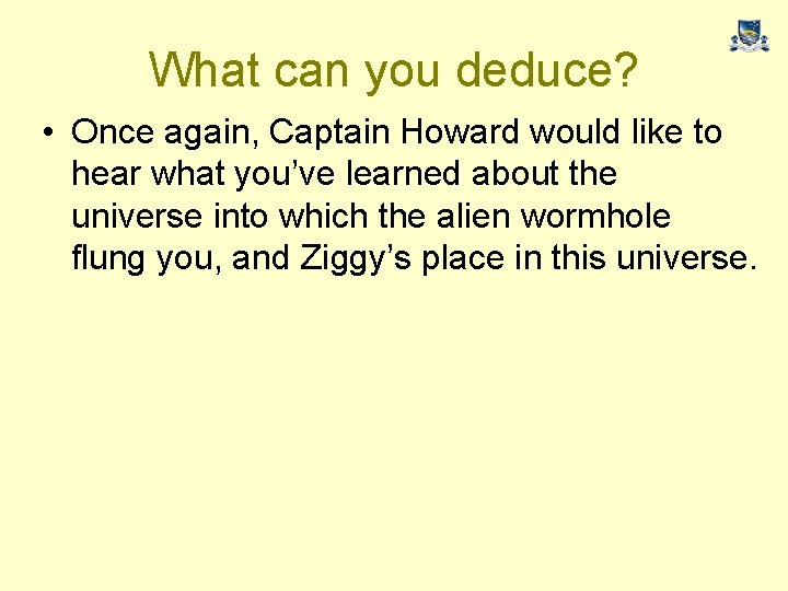 What can you deduce? • Once again, Captain Howard would like to hear what