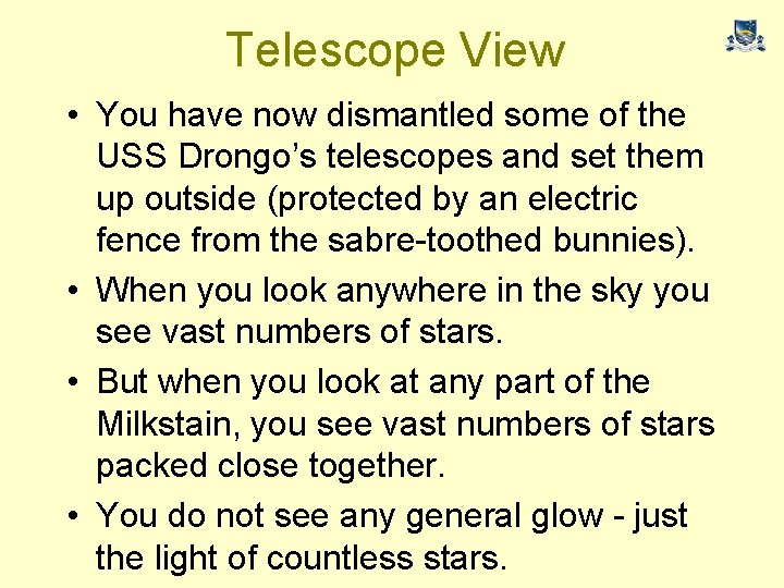 Telescope View • You have now dismantled some of the USS Drongo’s telescopes and