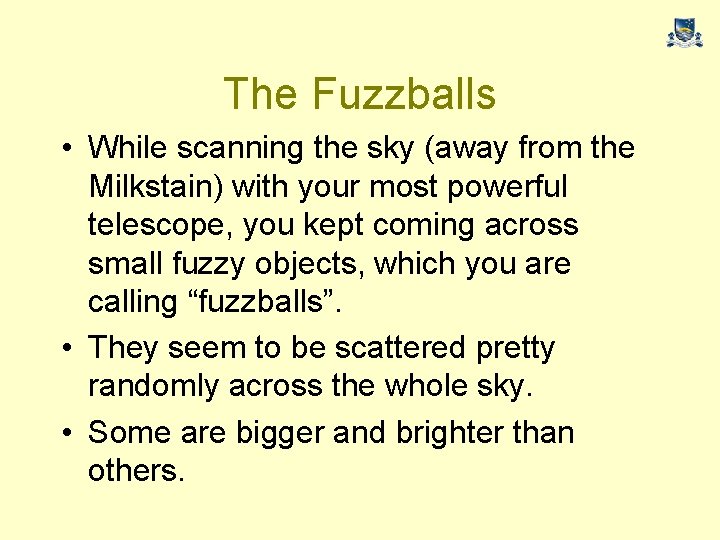 The Fuzzballs • While scanning the sky (away from the Milkstain) with your most