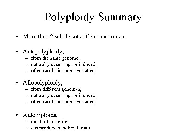 Polyploidy Summary • More than 2 whole sets of chromosomes, • Autopolyploidy, – from