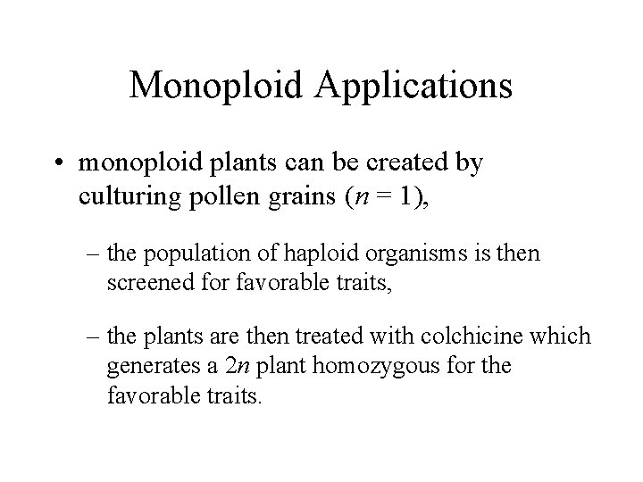 Monoploid Applications • monoploid plants can be created by culturing pollen grains (n =