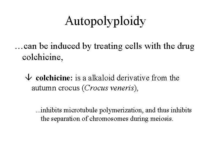 Autopolyploidy …can be induced by treating cells with the drug colchicine, â colchicine: is