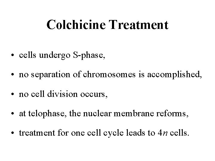 Colchicine Treatment • cells undergo S-phase, • no separation of chromosomes is accomplished, •
