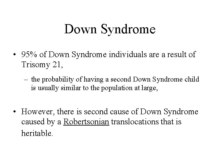 Down Syndrome • 95% of Down Syndrome individuals are a result of Trisomy 21,