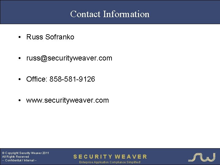 Contact Information • Russ Sofranko • russ@securityweaver. com • Office: 858 -581 -9126 •