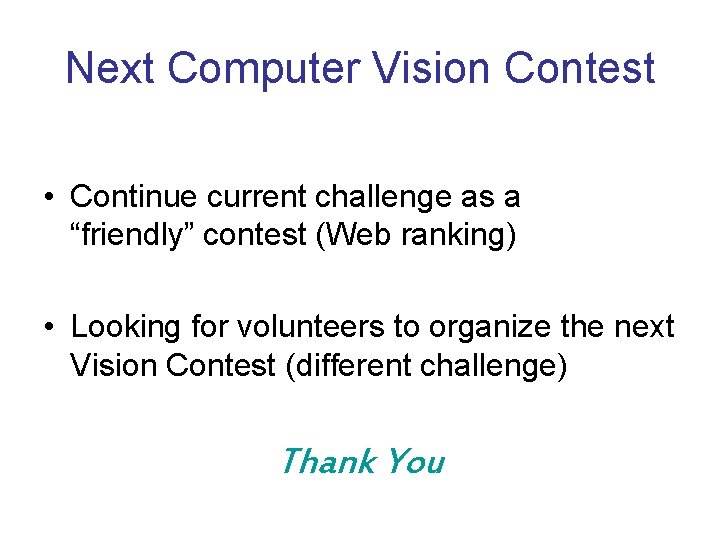Next Computer Vision Contest • Continue current challenge as a “friendly” contest (Web ranking)