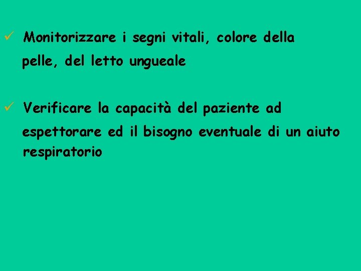 ü Monitorizzare i segni vitali, colore della pelle, del letto ungueale ü Verificare la