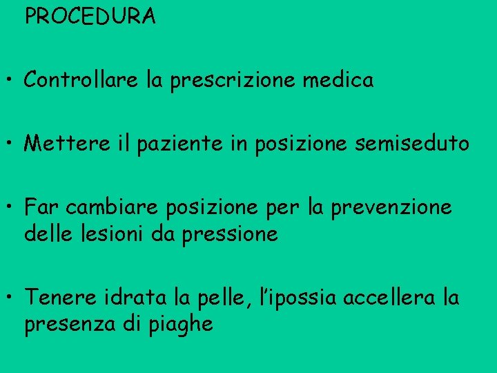 PROCEDURA • Controllare la prescrizione medica • Mettere il paziente in posizione semiseduto •