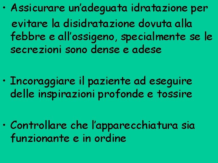  • Assicurare un’adeguata idratazione per evitare la disidratazione dovuta alla febbre e all’ossigeno,