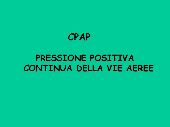 CPAP PRESSIONE POSITIVA CONTINUA DELLA VIE AEREE 