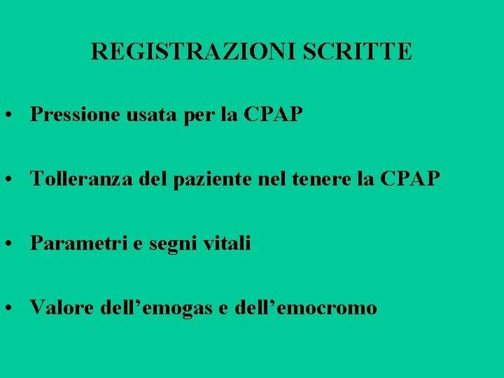 REGISTRAZIONI SCRITTE • Pressione usata per la CPAP • Tolleranza del paziente nel tenere