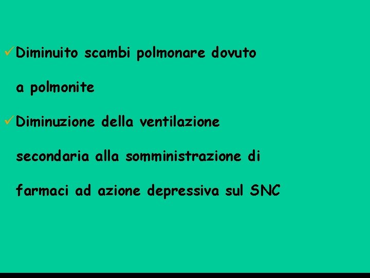 üDiminuito scambi polmonare dovuto a polmonite üDiminuzione della ventilazione secondaria alla somministrazione di farmaci