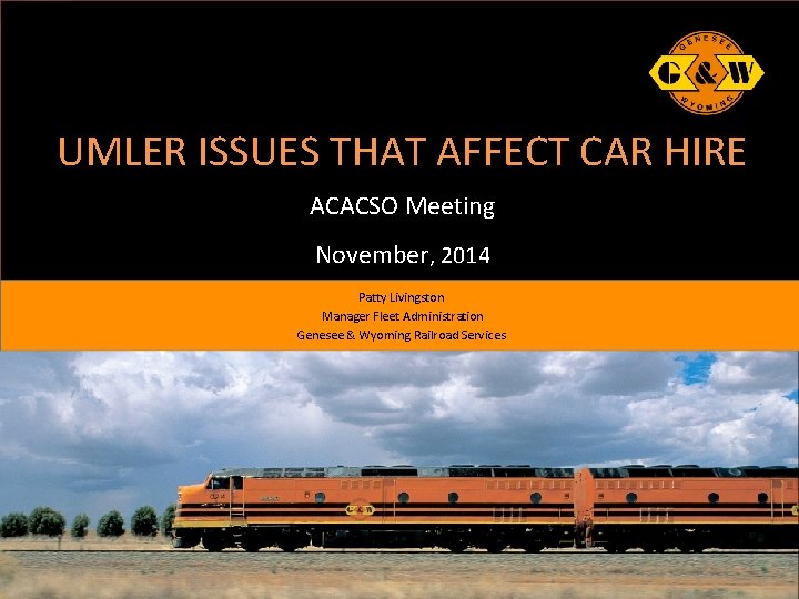UMLER ISSUES THAT AFFECT CAR HIRE ACACSO Meeting November, 2014 Patty Livingston Manager Fleet UMLER ISSUES THAT AFFECT CAR HIRE ACACSO Meeting November, 2014 Patty Livingston Manager Fleet