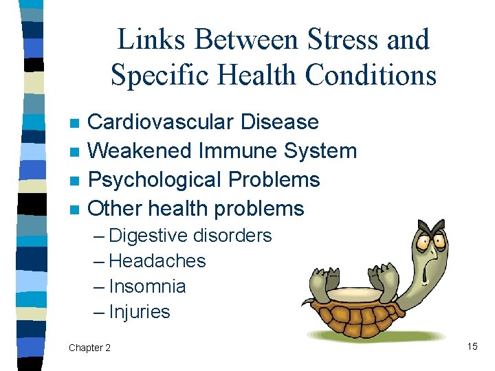 Links Between Stress and Specific Health Conditions n n Cardiovascular Disease Weakened Immune System