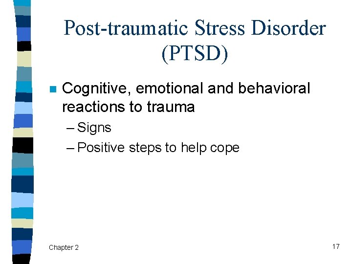 Post-traumatic Stress Disorder (PTSD) n Cognitive, emotional and behavioral reactions to trauma – Signs