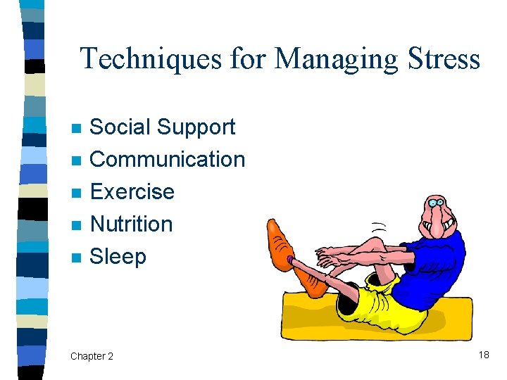Techniques for Managing Stress n n n Social Support Communication Exercise Nutrition Sleep Chapter