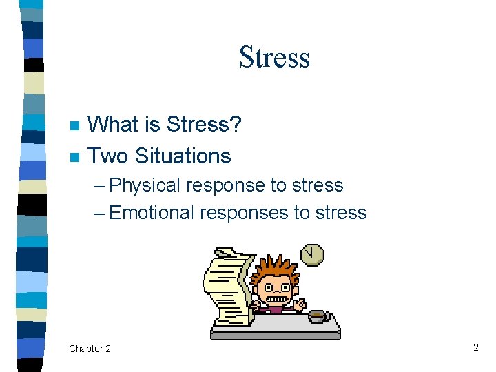 Stress n n What is Stress? Two Situations – Physical response to stress –