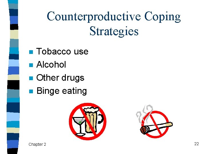 Counterproductive Coping Strategies n n Tobacco use Alcohol Other drugs Binge eating Chapter 2