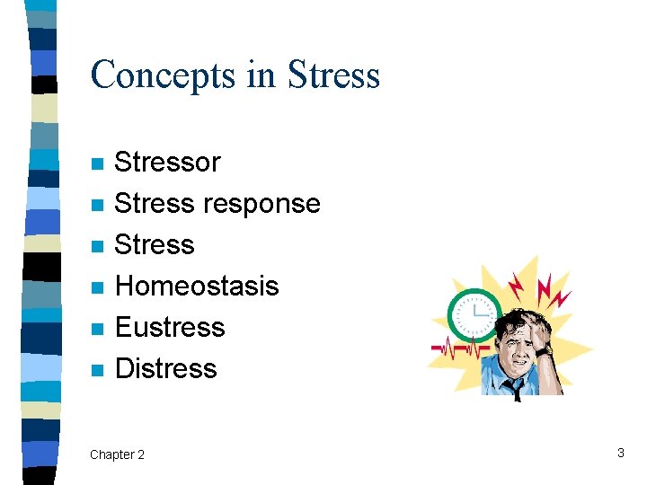 Concepts in Stress n n n Stressor Stress response Stress Homeostasis Eustress Distress Chapter