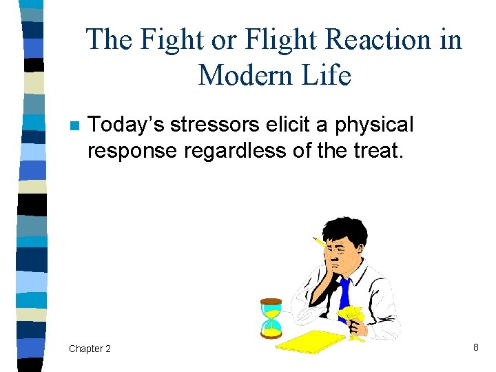 The Fight or Flight Reaction in Modern Life n Today’s stressors elicit a physical