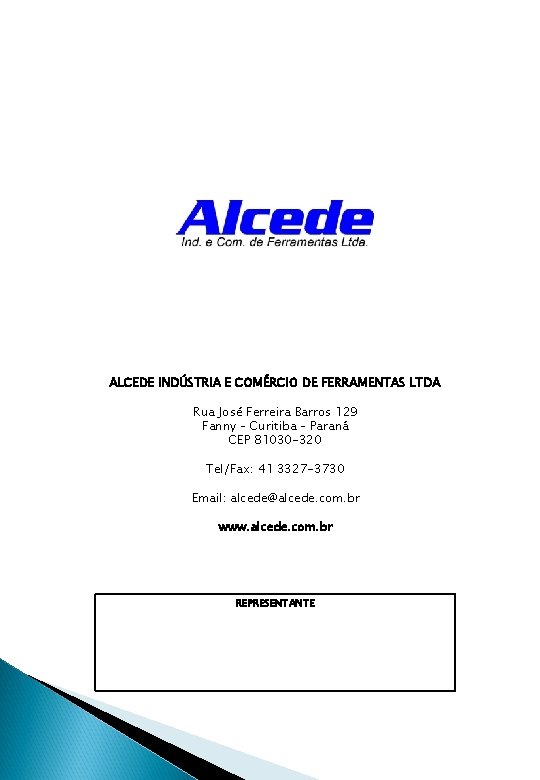 ALCEDE INDÚSTRIA E COMÉRCIO DE FERRAMENTAS LTDA Rua José Ferreira Barros 129 Fanny –