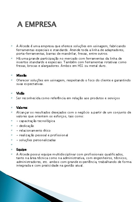 A EMPRESA A Alcede é uma empresa que oferece soluções em usinagem, fabricando ferramentas